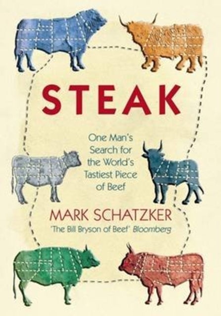 Steak - One Man's Search for the World's Tastiest Piece of Beef