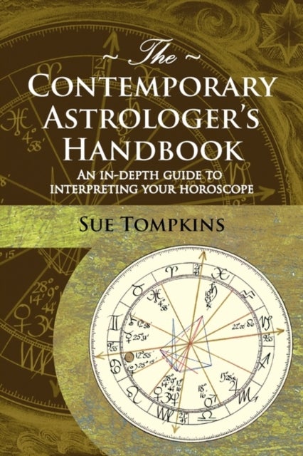 The Contemporary Astrologer's Handbook - An In-Depth Guide to Interpreting Your Horoscope