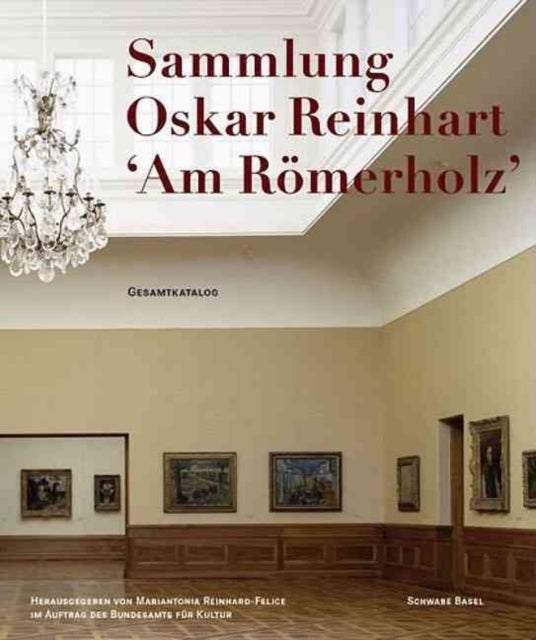 The Oskar Reinhart Collection 'Am Romerholz', Winterthur - Complete Catalogue