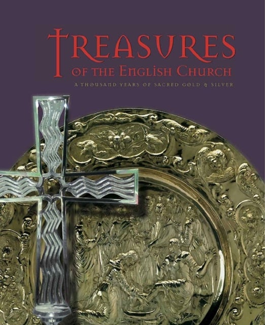 Treasures of the English Church - A Thousand Years of Sacred Gold and Silver