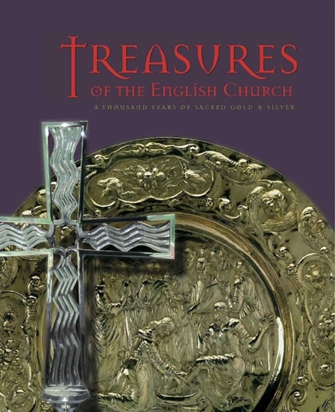 Treasures of the English Church - A Thousand Years of Sacred Gold and Silver