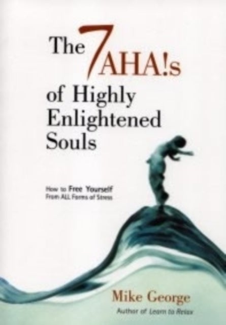 7 Aha`s of Highly Enlightened Souls - How to Free Yourself from All Forms of Stress