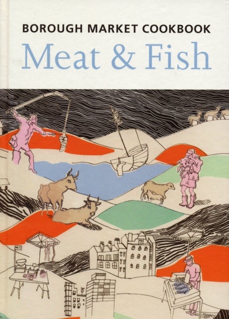 The Borough Market Cookbook - Meat and Fish