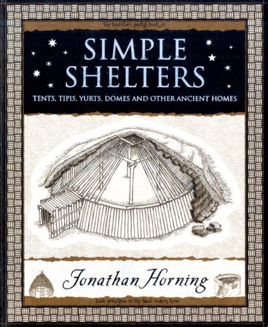 Simple Shelters - Tents, Tipis, Yurts, Domes and Other Ancient Homes