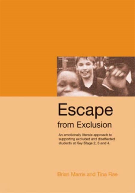 Escape from Exclusion - An Emotionally Literate Approach to Supporting Excluded and Disaffected Students at Key Stage 2, 3 and 4
