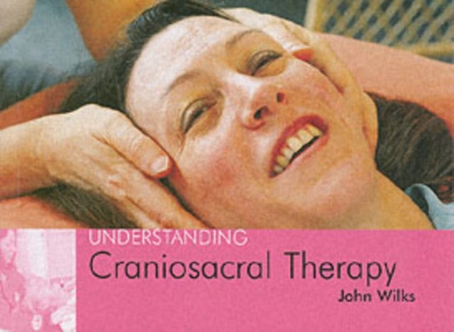 Understanding Craniosacral Therapy - Understanding Craniosacral Therapy