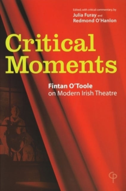Critical Moments - Fintan O'Toole on Modern Irish Theatre