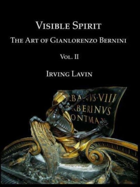 Visible Spirit, Vol. II - The Art of Gian Lorenzo Bernini, Volume II