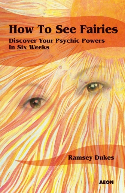 How to See Fairies - Discover your Psychic Powers in Six Weeks