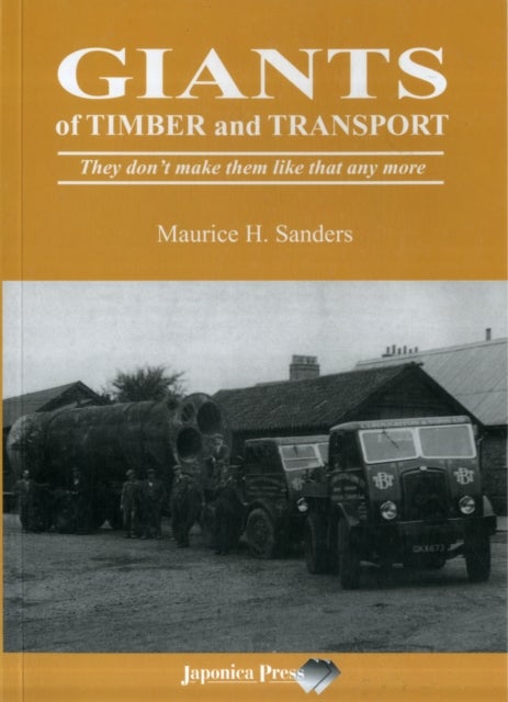 Giants of Timber and Transport - They Don't Make Them Like That Any More