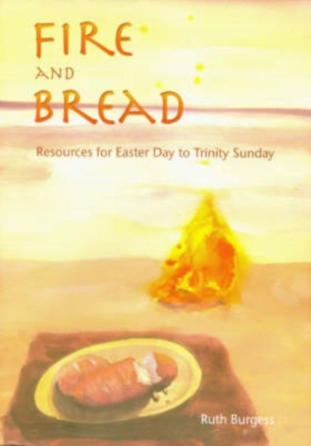 Fire and Bread - Resources for Eastertide