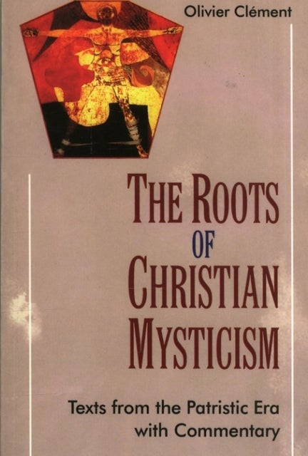 The Roots of Christian Mysticism - Text from the Patristic Era with Commentary
