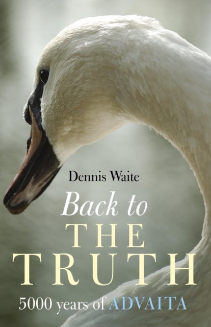 Back to the Truth ¿ 5000 years of Advaita