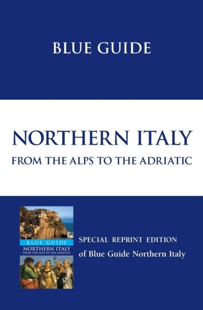 Blue Guide Northern Italy - from the Alps to the Adriatic