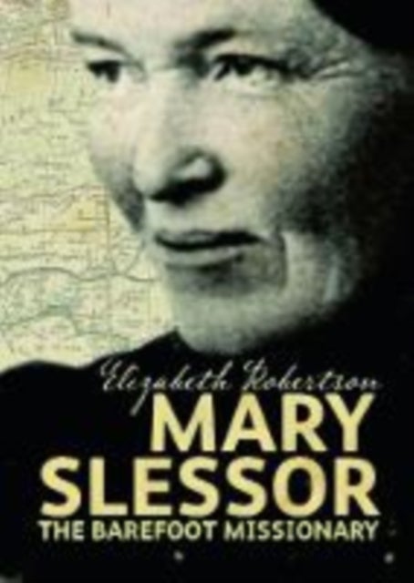 Mary Slessor - The Barefoot Missionary