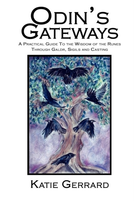 Odin's Gateways - A Practical Guide to the Wisdom of the Runes, Through Galdr, Sigils and Casting
