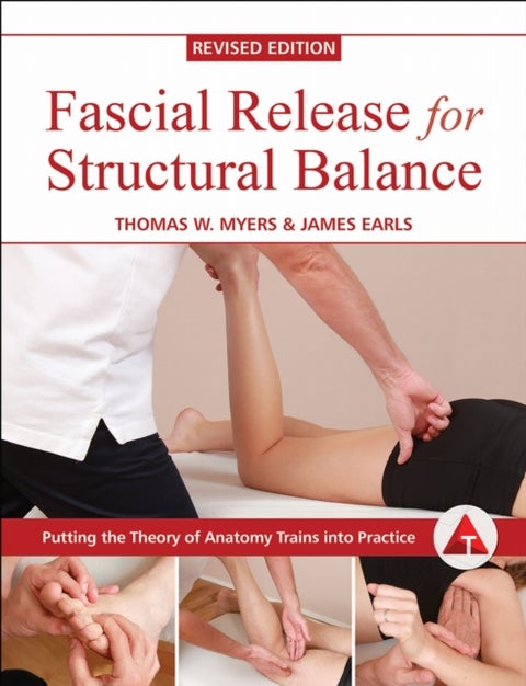Fascial Release for Structural Balance - Putting the Theory of Anatomy Trains Into Practice