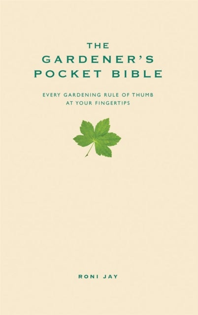 The Gardener's Pocket Bible - Every gardening rule of thumb at your fingertips