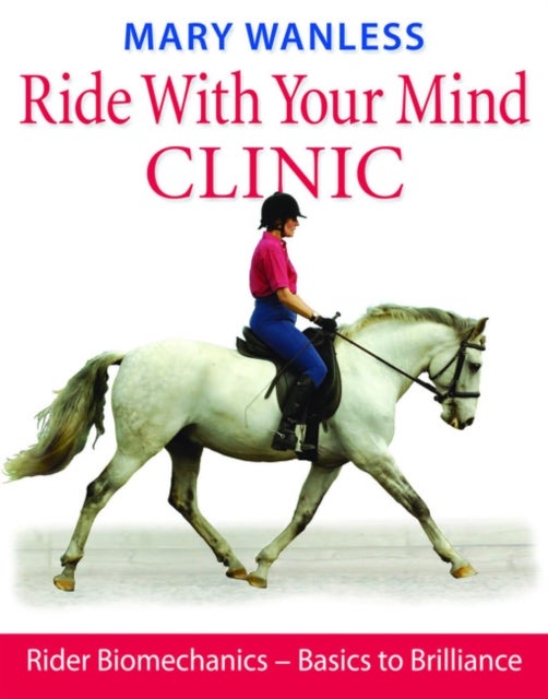 Ride with Your Mind Clinic - Rider Biomechanics - From Basics to Brilliance