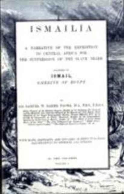Ismailia - A Narrative of the Expedition to Central Africa for the Suppression of the Slave Trade