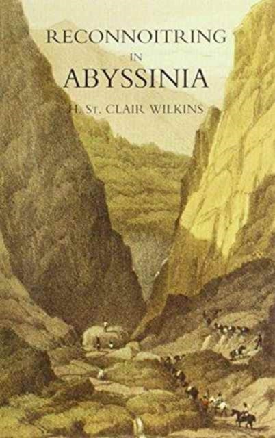 Reconnoitring in Abyssinia - A Narrative of the Proceedings of the Reconnoitring Party, Prior to the Arrival of the Main Body of the Expeditionary Field Force