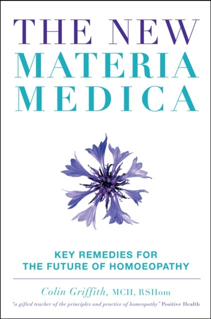 The New Materia Medica - Key Remedies for the Future of Homoeopathy