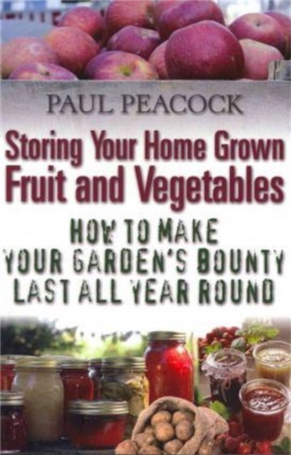 Storing Your Home Grown Fruit and Vegetables - How to Make Your Garden's Bounty Last all Year Round