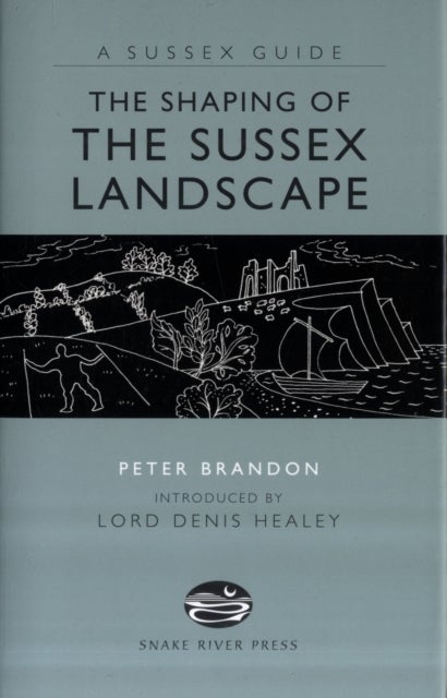 The Shaping of the Sussex Landscape