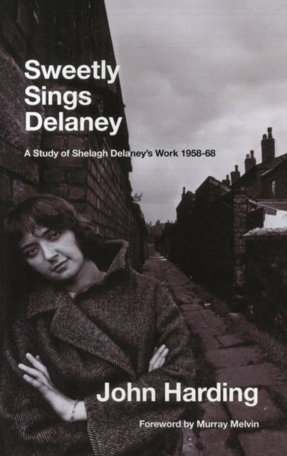 Sweetly Sings Delaney - A Study of Shelagh Delaney's Work 1958-68