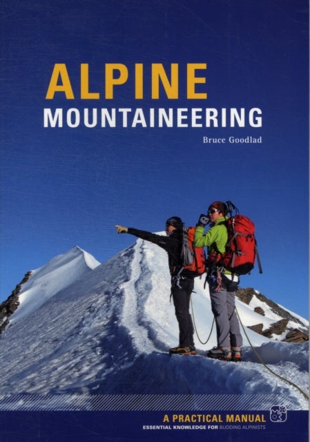 Alpine Mountaineering - Bruce Goodlad - Essential Knowledge for Budding Alpinists