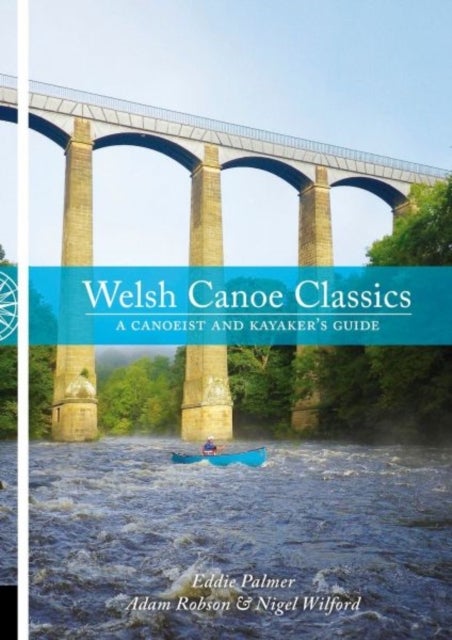 Welsh Canoe Classics - A Canoeist and Kayaker's Guide