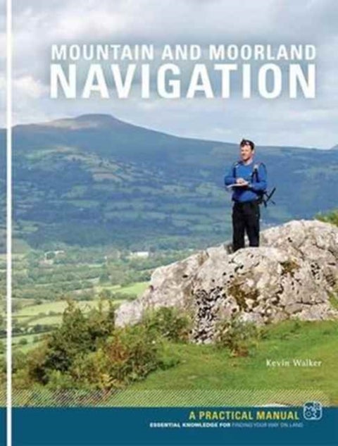 Mountain and Moorland Navigation - Essential knowledge for finding your way on land