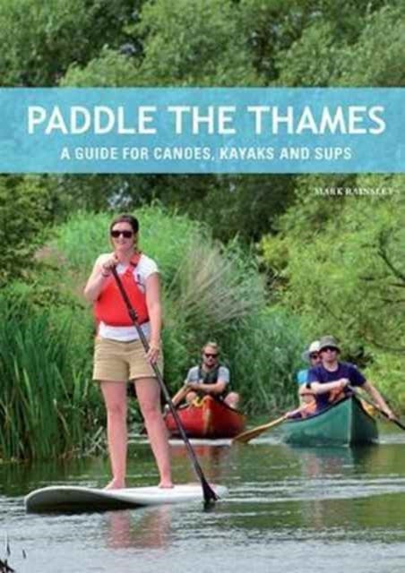 Paddle the Thames - A guide for canoes, kayaks and SUPs