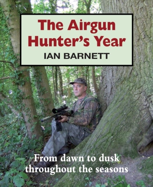 The Airgun Hunter's Year - From dawn to dusk throughout the seasons