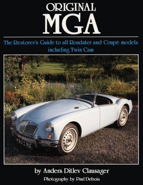 Original MGA - The Restorer's Guide to All Roadster and Coupe Models
