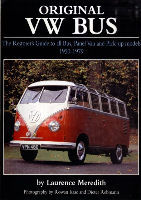 Original VW Bus - The Restorer's Guide to All Bus, Panel Van and Pick-up Models, 1950-1979