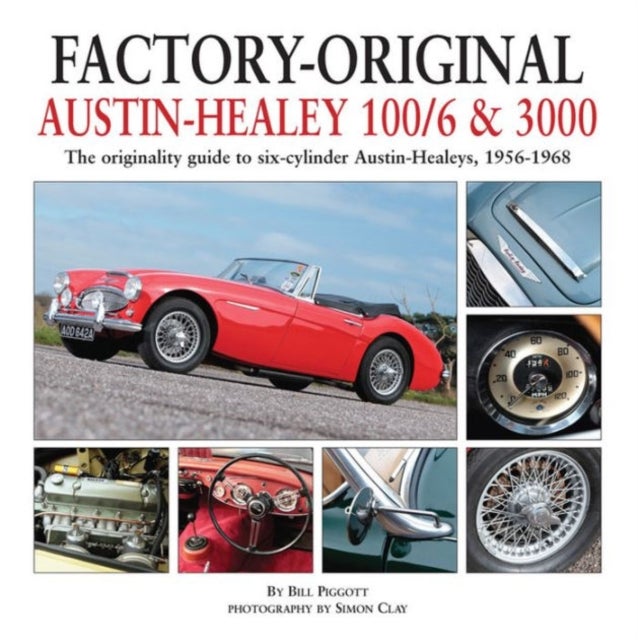 Factory-Original Austin-Healey 100/6 & 3000 - The Originality Guide to Six-Cylinder Austin-Healeys, 1956-1968