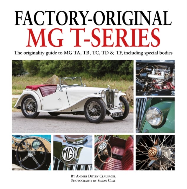 Factory-Original MG T-Series - The originality guide to MG, TA, TB, TC, TD & TF including special bodies
