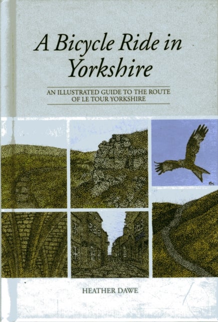 A Bicycle Ride in Yorkshire - An illustrated guide to the route of Le Tour Yorkshire