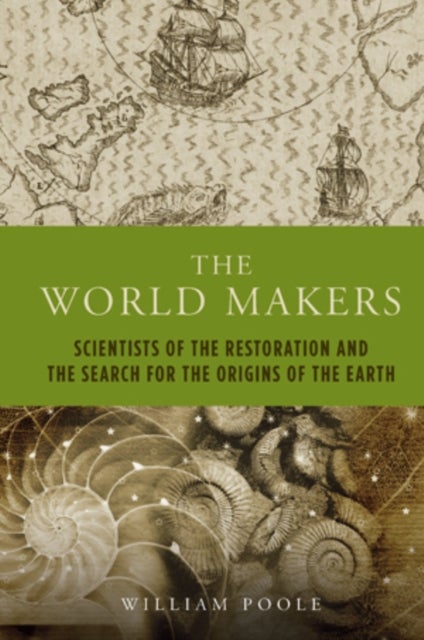The World Makers - Scientists of the Restoration and the Search for the Origins of the Earth