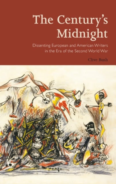 The Century’s Midnight - Dissenting European and American Writers in the Era of the Second World War