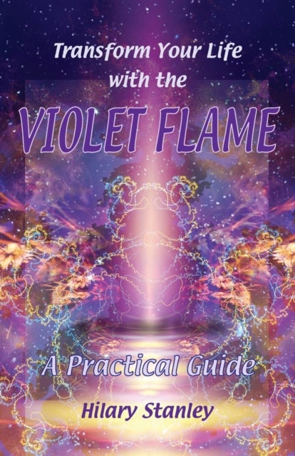 Transform Your Life with Violet Flame - A Practical Guide