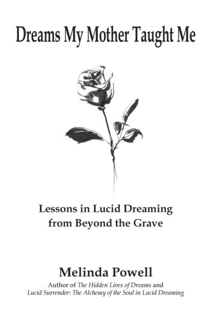 Dreams My Mother Taught Me - Lessons In Lucid Dreaming From Beyond the Grave