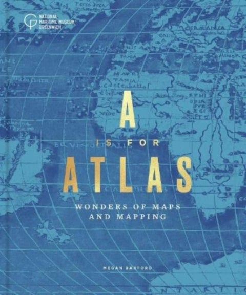 A is for Atlas - Wonders of Maps and Mapping