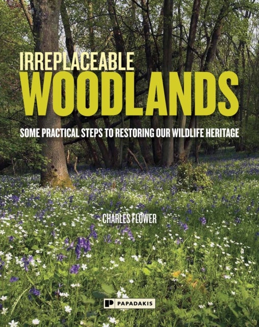 Irreplaceable Woodlands - Some Practical Steps to Restoring our Wildlife Heritage