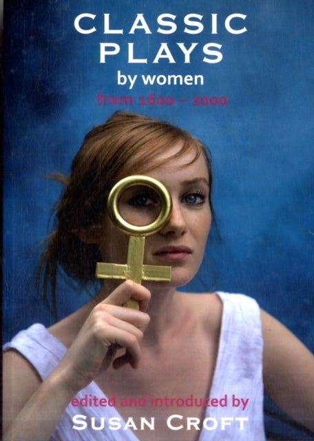 Classic Plays by Women - From 1600 - 2000