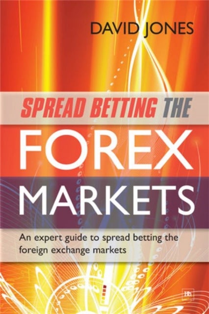 Spread Betting the Forex Markets - An expert guide to spread betting the foreign exchange markets