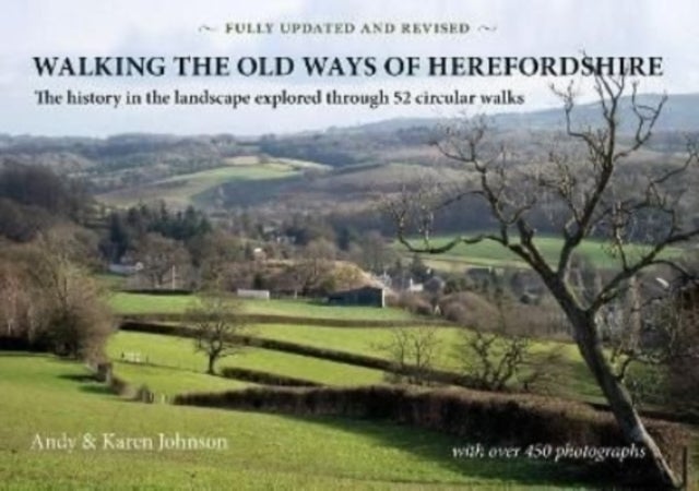 Walking the Old Ways of Herefordshire - The history in the landscape explored through 52 circular walks