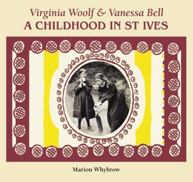 Virginia Woolf & Vanessa Bell - A Childhood in St Ives