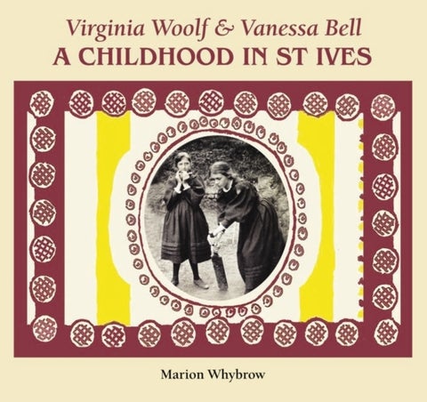 Virginia Woolf & Vanessa Bell - A Childhood in St Ives